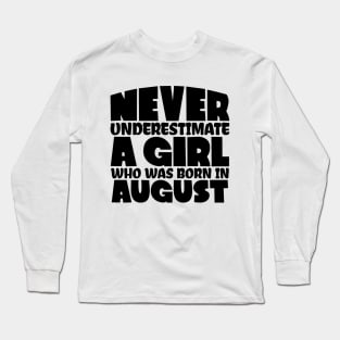 Never underestimate a girl who was born in August Long Sleeve T-Shirt